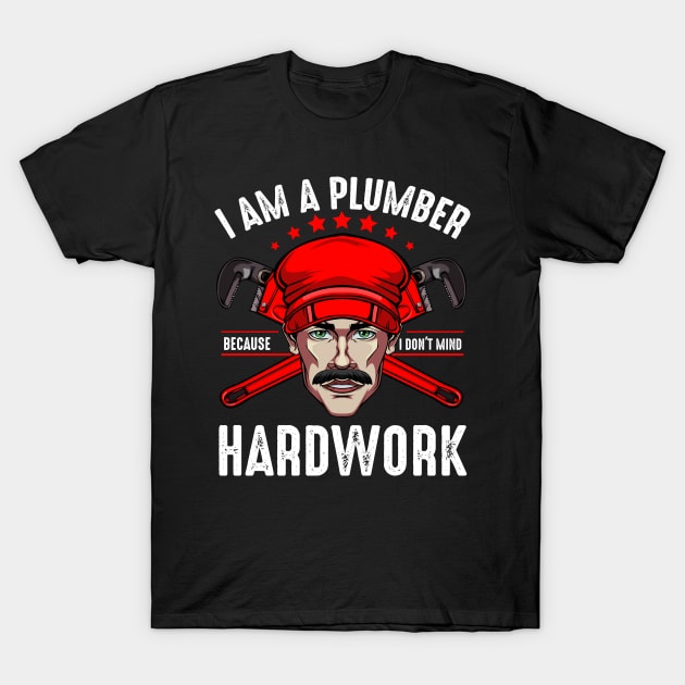 Plumber - I Don't Mind Hardwork - Plumbers Statement T-Shirt by Lumio Gifts